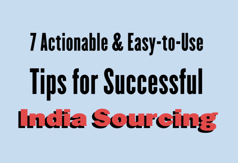 7 Actionable & Easy to use tips for Successful India Sourcing